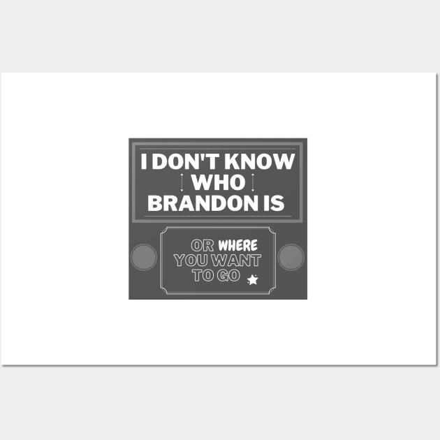 I don't know who Brandon is or where you want to go Wall Art by LukjanovArt